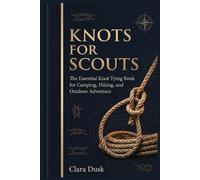 Clara Dusk Knots for Scouts The Essential Knot Tying Book for Campin (Tascabile)