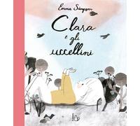 Clara e gli uccellini. Ediz. a colori - Simpson Emma Christina