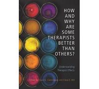 Clara E. Hill How and Why Are Some Therapists Better Than Oth (Copertina rigida)