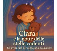 Clara e la notte delle stelle cadenti: Un’avventura per sognatori a occhi aperti