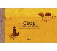 Clara e l'uomo alla finestra [Paperback] [Nov 14, 2019] Andruetto, Maria Teresa;
