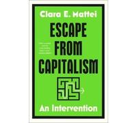 Clara E Mattei Mattei Clara E Escape from Capitalism (Copertina rigida)