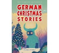 Clara Everly German Christmas Stories. Myths and Spirits for Kids. (Tascabile)