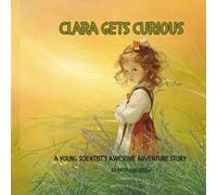 Clara Gets Curious: A Young Scientist's Awesome Life Story