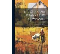 Clara Gladys Jones The Ohio And Indiana Land Companies (Tascabile)