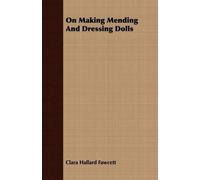 Clara Hallard Fawcett On Making Mending And Dressing Dolls (Tascabile)