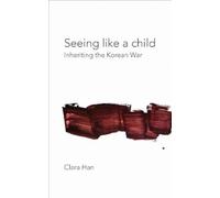Clara Han Seeing Like a Child (Tascabile) Thinking from Elsewhere