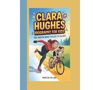 CLARA HUGHES BIOGRAPHY FOR KIDS: The Skater Who Cycled to Glory