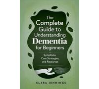 Clara Jennings The Complete Guide to Understanding Dementia for Begi (Tascabile)