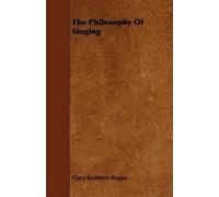 Clara Kathleen Rogers The Philosophy Of Singing (Tascabile)