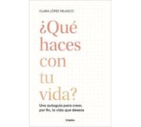 Clara López Vel ¿Qué haces con tu vida?: Una autoguía para crear, po (Tascabile)