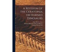Clara Mae Le Vene Richar A Revision of the Ceratopsia or Horn (Copertina rigida)