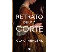 Clara Mendívil Retrato de una corte / Portrait of a Court (Copertina rigida)