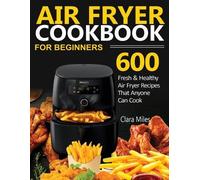 Clara Miles Air Fryer Cookbook for Beginners (Tascabile)