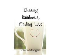 Clara Morgan Chasing Rainbows, Finding Love (Copertina rigida)