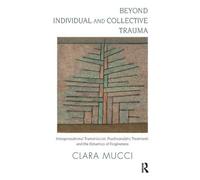 Clara Mucci Beyond Individual and Collective Trauma (Tascabile)