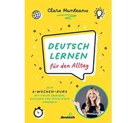 Clara Munteanu Deutsch lernen für den Alltag: Dein 5-Wochen-Kurs mit (Tascabile)