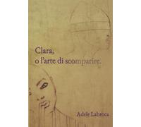 Clara, o l’arte di scomparire