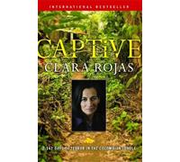 Captive: 2,147 Days of Terror in the Colombian Jungle