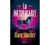 Clara Sanchez Lo inexplicable (Autores Españoles e Iberoamericanos) (Tascabile)