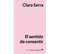 Clara Serra El Sentido de Consentir (Tascabile)