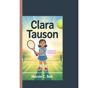 CLARA TAUSON: An inspiring true story of dreams, courage, and determination for young Readers.