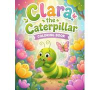 Clara the Caterpillar Coloring Book: Simple and Adorable Coloring Pages for Young Children