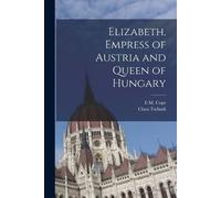 Clara Tschudi E M C Elizabeth, Empress of Austria and Queen of Hung (Tascabile)