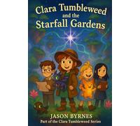 Clara Tumbleweed and the Starfall Gardens: Part of the Clara Tumbleweed Series