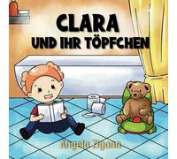 Clara und ihr Töpfchen: Liebevolles Kinderbuch von der Windel zum Töpfchen
