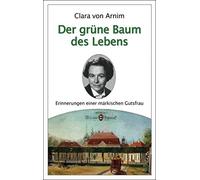 Clara von Arnim Der grüne Baum des Lebens: Erinnerungen einer märkis (Tascabile)
