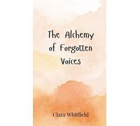 Clara Whitfield The Alchemy of Forgotten Voices (Copertina rigida)