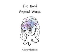 Clara Whitfield The Bond Beyond Words (Copertina rigida)