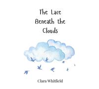 Clara Whitfield The Lace Beneath the Clouds (Copertina rigida)