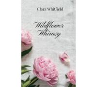 Clara Whitfield Wildflower Whimsy (Tascabile)