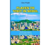 Clara Wright Places to Visit in Seoul (Tascabile) Travels, Vacations and Tours