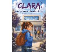 Clara y el primer día de clase: Un cuento infantil sobre el miedo al colegio y las emociones. Una historia para fortalecer la autoestima de niños sensibles a partir de 5 años.