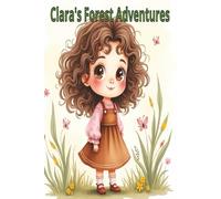 Clara's Forest Adventures: Clara spends the day making friends in the forest. A lesson in kindness.