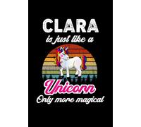 Clara's Magical Unicorn Diary: A Cute Rainbow Journal for Girls Named Clara Who Love Unicorns and Dream Big!