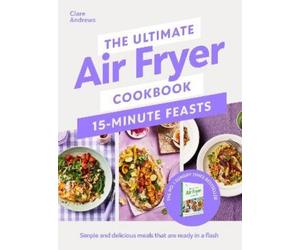 Clare Andrews The Ultimate Air Fryer Cookbook 15 Minute Feast (Copertina rigida)