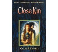 Clare B Dunkle Close Kin (Tascabile) Hollow Kingdom Trilogy