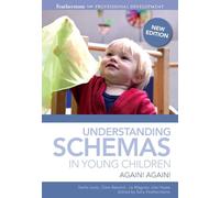 Understanding Schemas in Young Children: An introduction to understanding and supporting schema play in young children