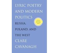 Clare Cavanagh Lyric Poetry and Modern Politics (Tascabile)