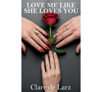 Clare de Larz Love Me Like She Loves You (Tascabile)