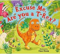 Clare Elsom Excuse Me, Are You a T-Rex? (Tascabile)