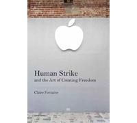 Clare Fontaine Hal Foste Human Strike and the Art of Creating Freedo (Tascabile)