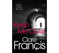 Clare Francis Keep Me Close (Tascabile)