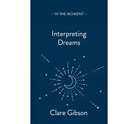 Clare Gibson Interpreting Dreams (Tascabile) In the Moment