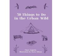 Clare Gogerty 50 Things to Do in the Urban Wild (Copertina rigida)