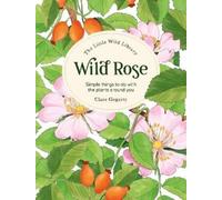 Clare Gogerty The Little Wild Library: Wild Rose (Copertina rigida)